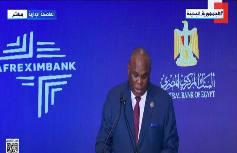 بنك التصدير والاستيراد الإفريقي: مصر تفتتح صفحة جديدة من التاريخ بالعاصمة الإدارية