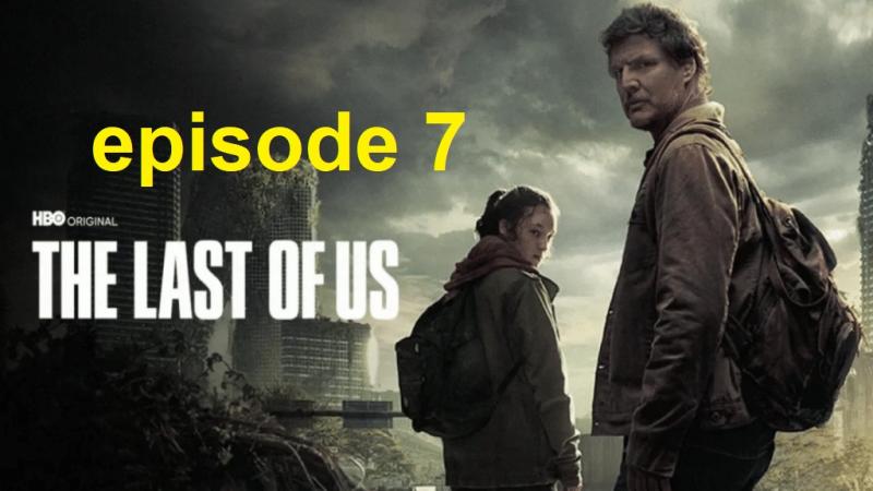 مسلسل the last of us episode 7 الحلقة 7 مترجمة كاملة شاهد HD .. الآن
