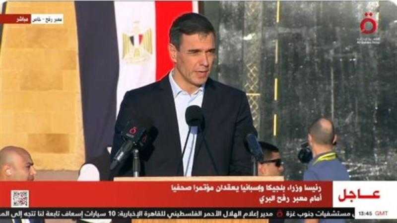 رئيس وزراء إسبانيا: لا نريد العنف.. وعلى إسرائيل الالتزام بالقانون الدولى