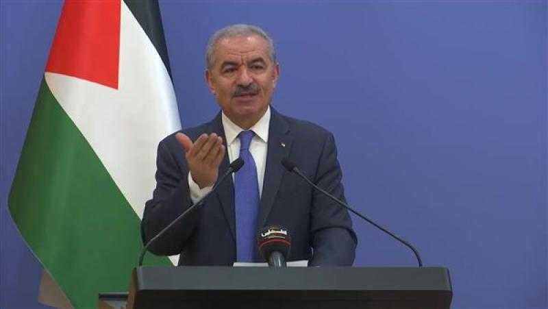 رئيس وزراء فلسطين: على العالم الضغط على إسرائيل للإفراج عن أموال المقاصة