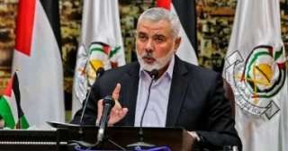 «هنية »: حماس ما زالت حريصة على التوصل إلى اتفاق شامل ومترابط المراحل