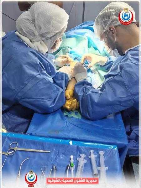 صحة الشرقية: إجراء جراحة عاجلة بعد منتصف الليل تنقذ ذراع مريض من البتر بمستشفى أبوكبير المركزي